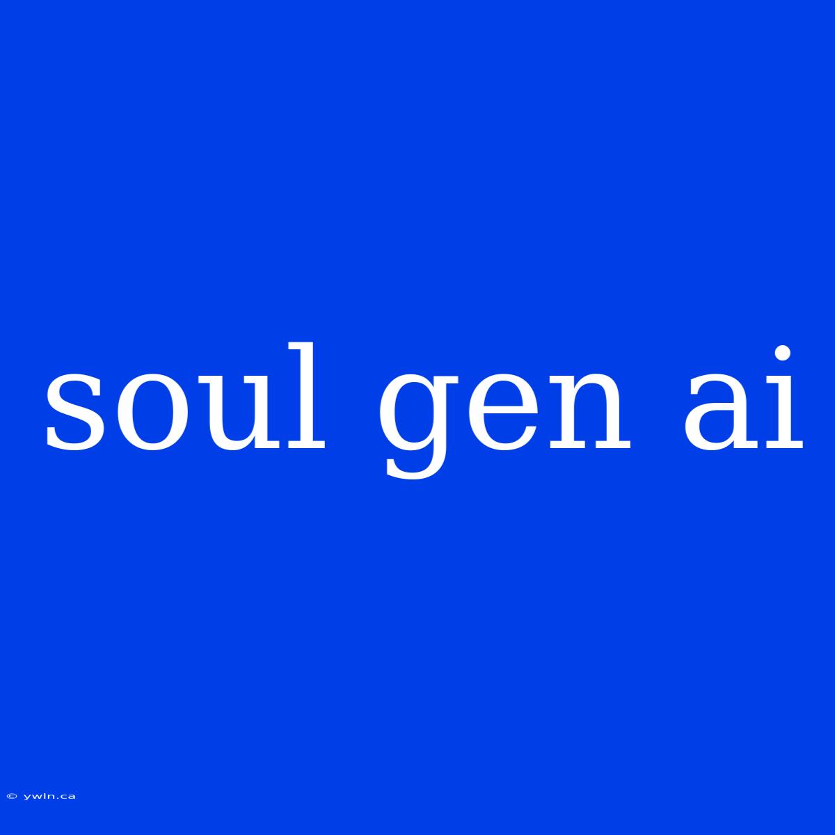 Soul Gen Ai