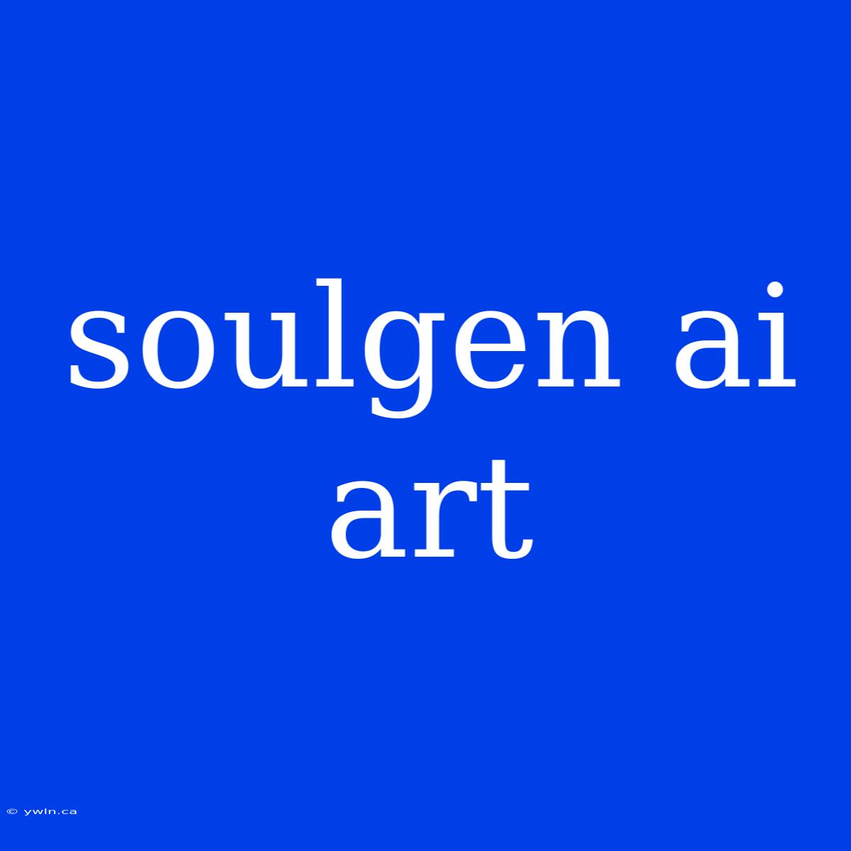 Soulgen Ai Art