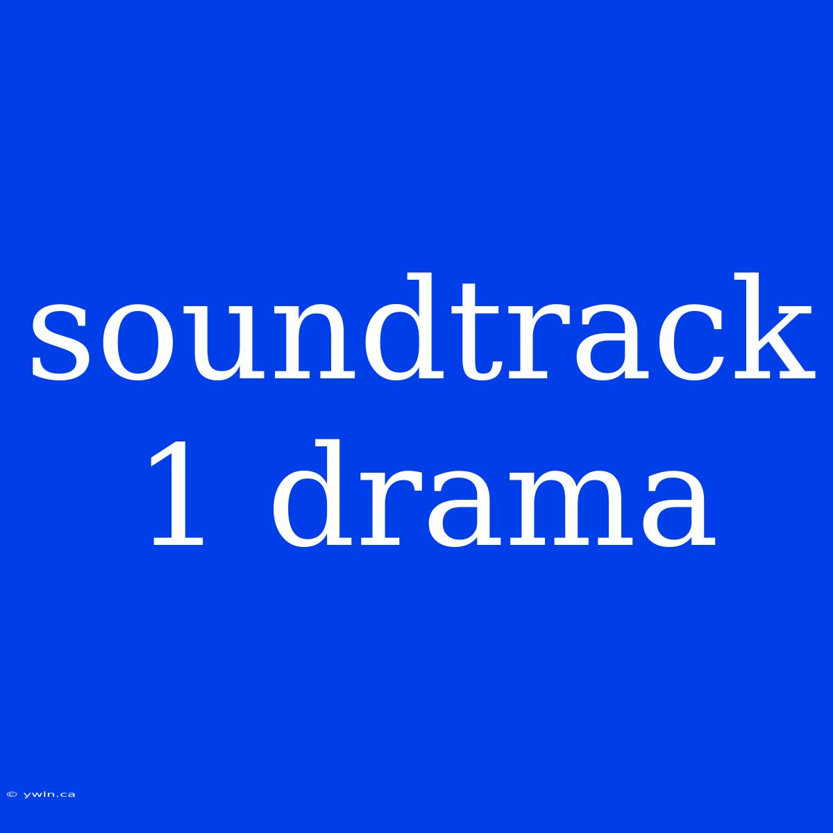 Soundtrack 1 Drama