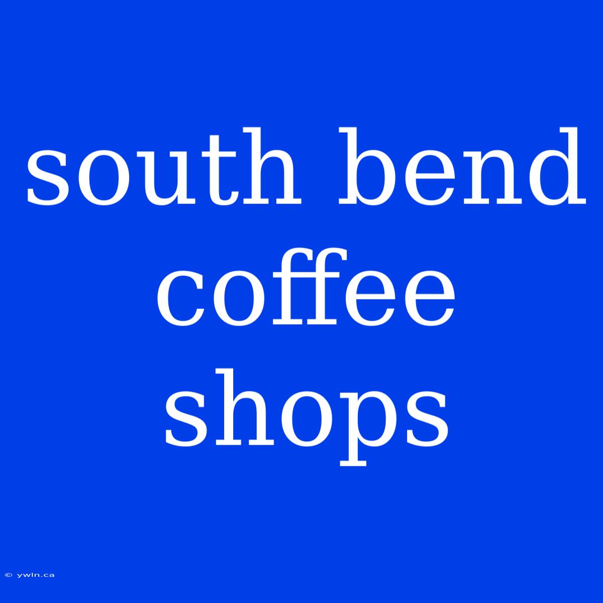 South Bend Coffee Shops