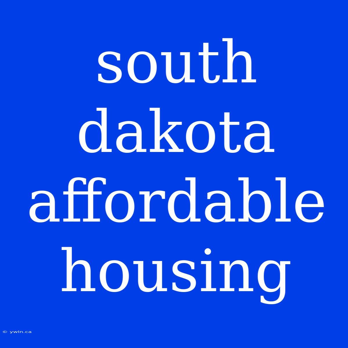 South Dakota Affordable Housing