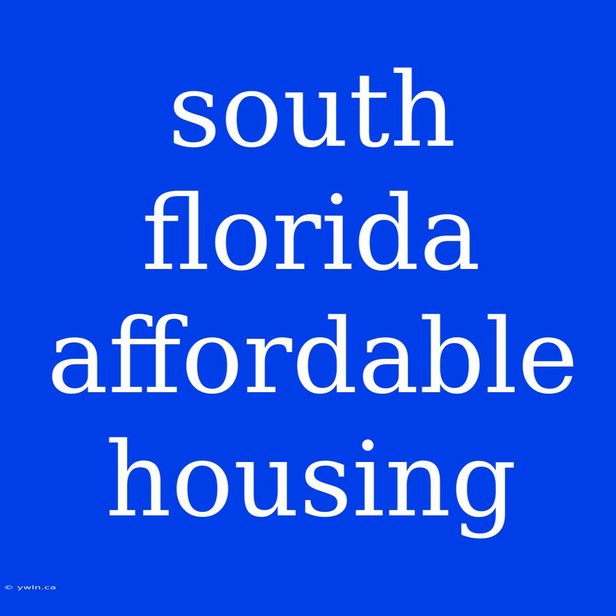 South Florida Affordable Housing