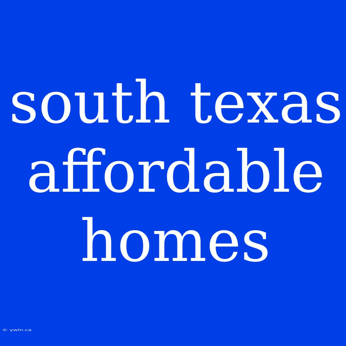 South Texas Affordable Homes