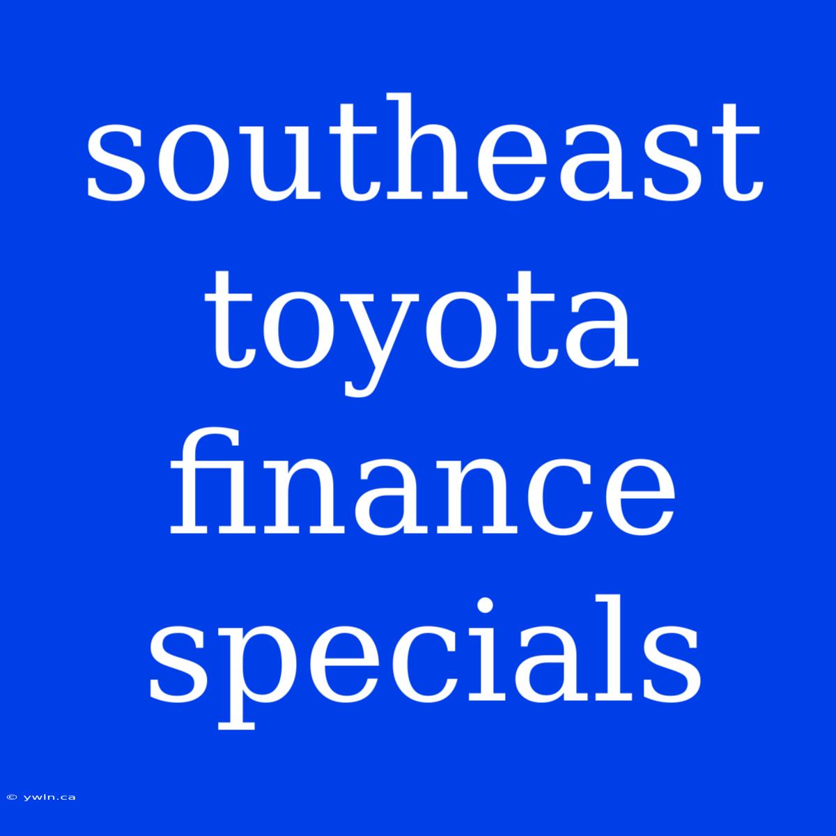 Southeast Toyota Finance Specials