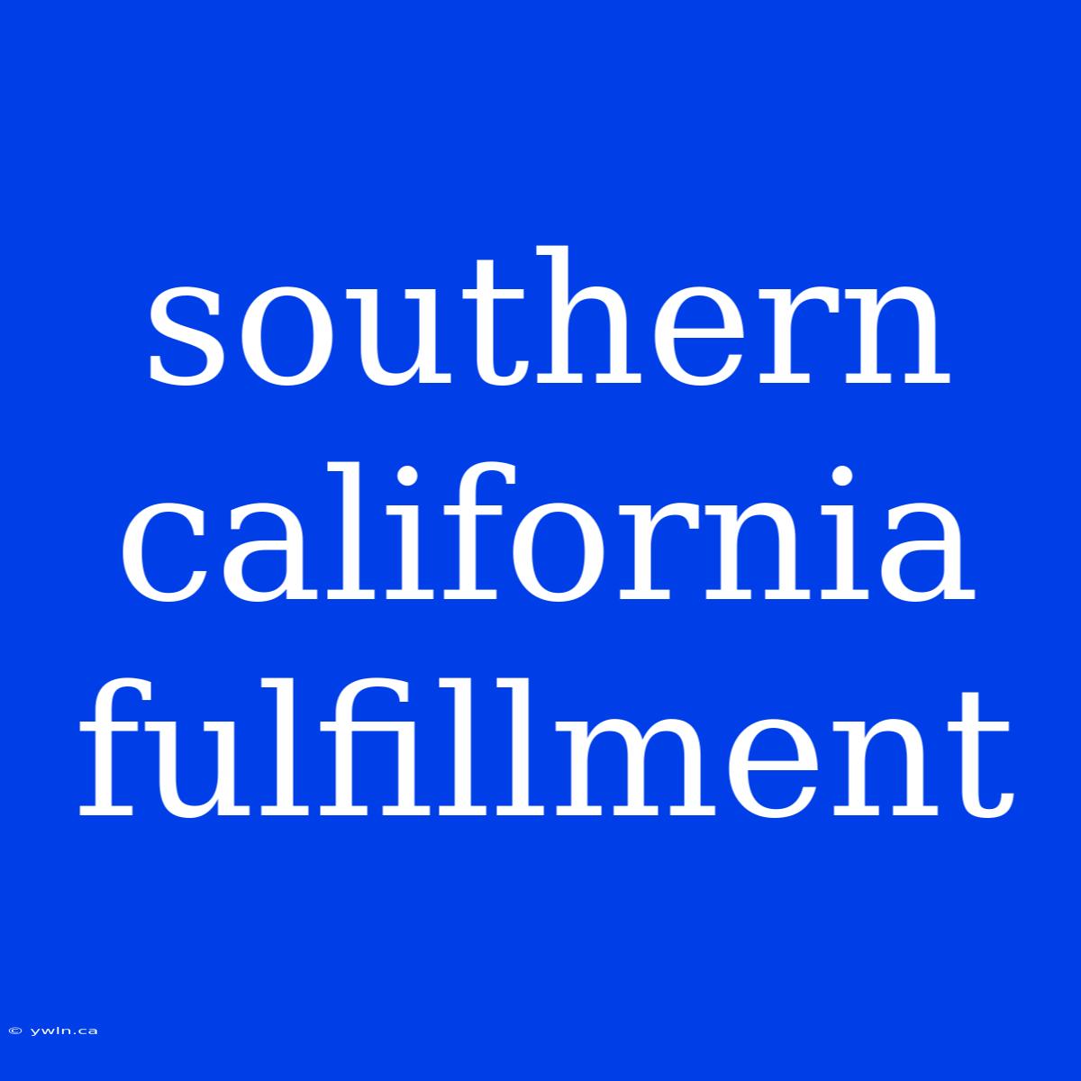 Southern California Fulfillment