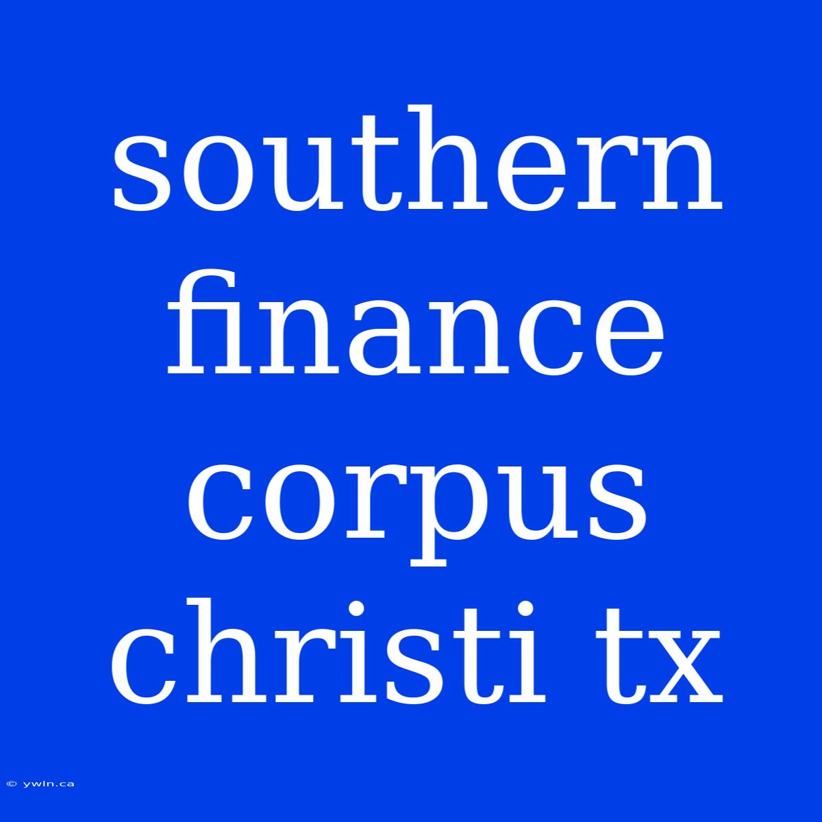 Southern Finance Corpus Christi Tx