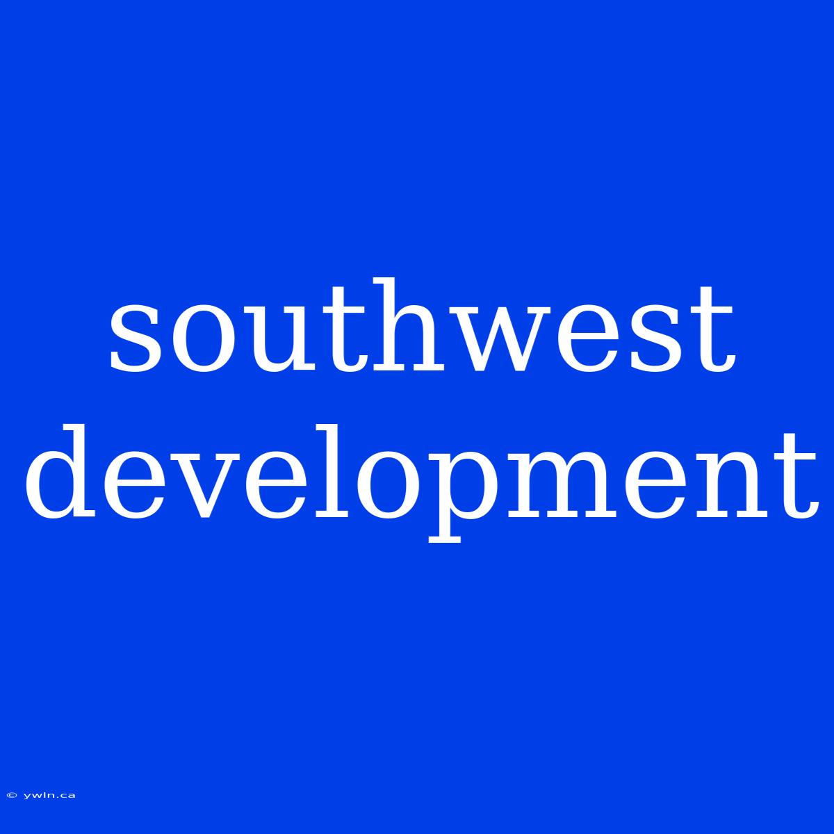 Southwest Development