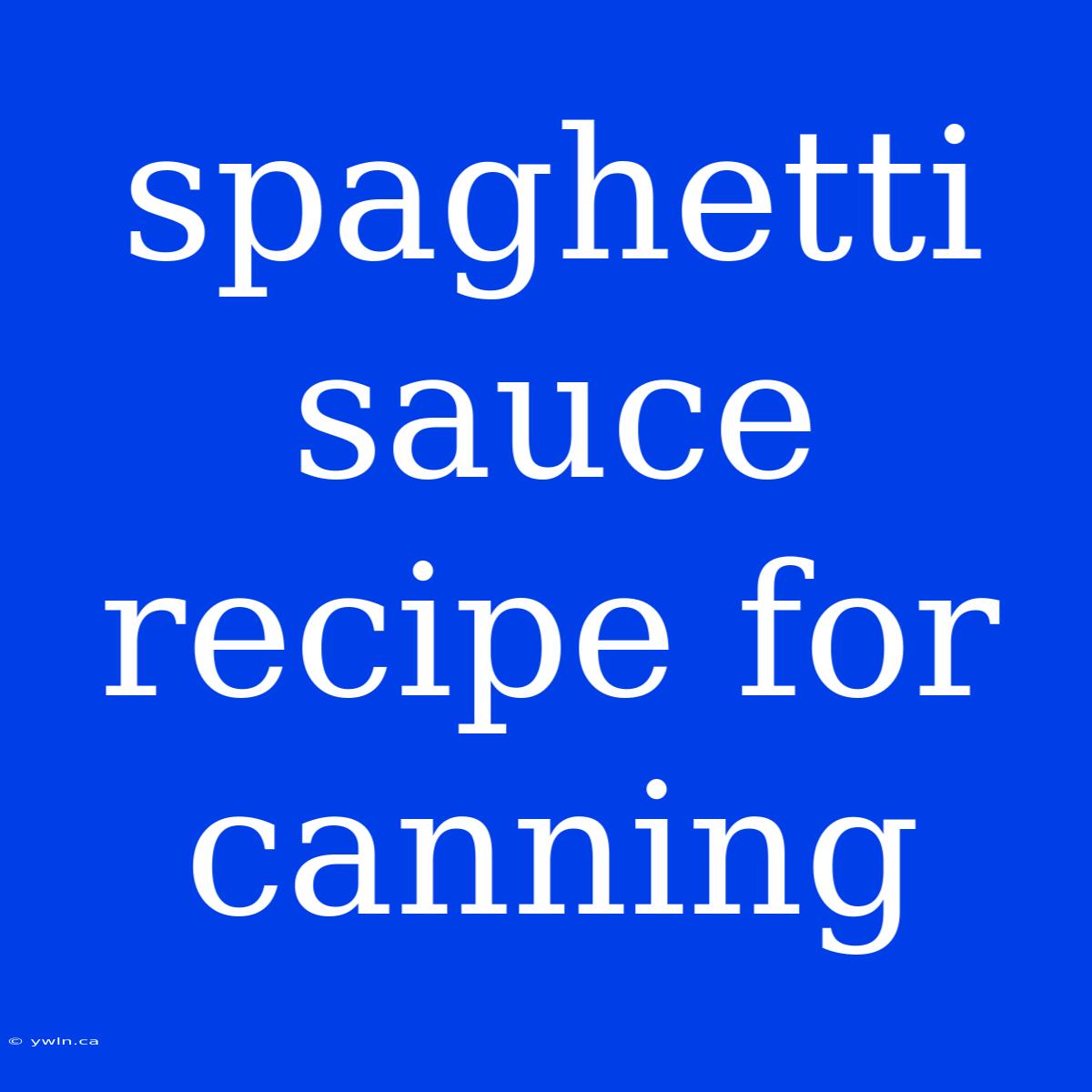 Spaghetti Sauce Recipe For Canning