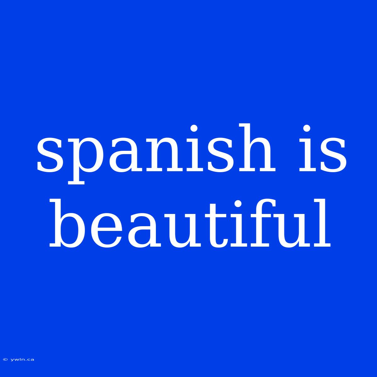 Spanish Is Beautiful