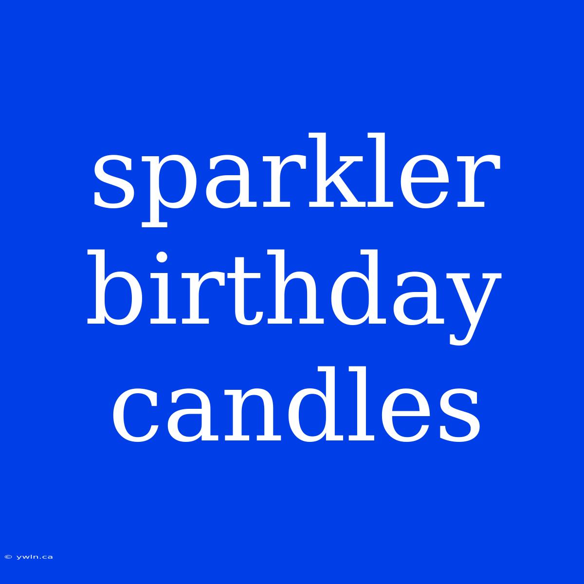 Sparkler Birthday Candles