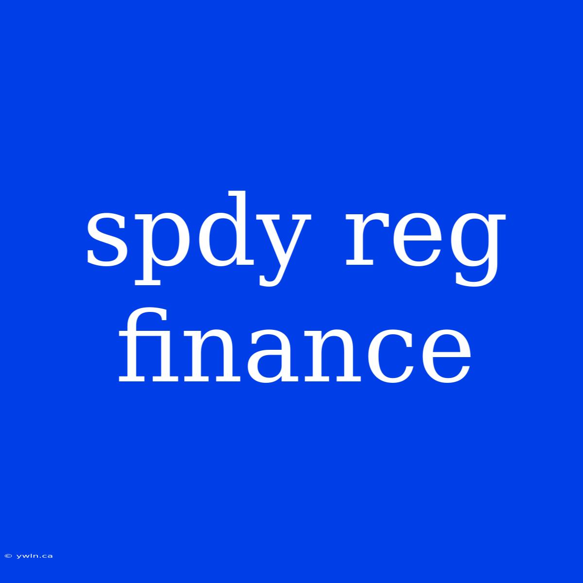 Spdy Reg Finance