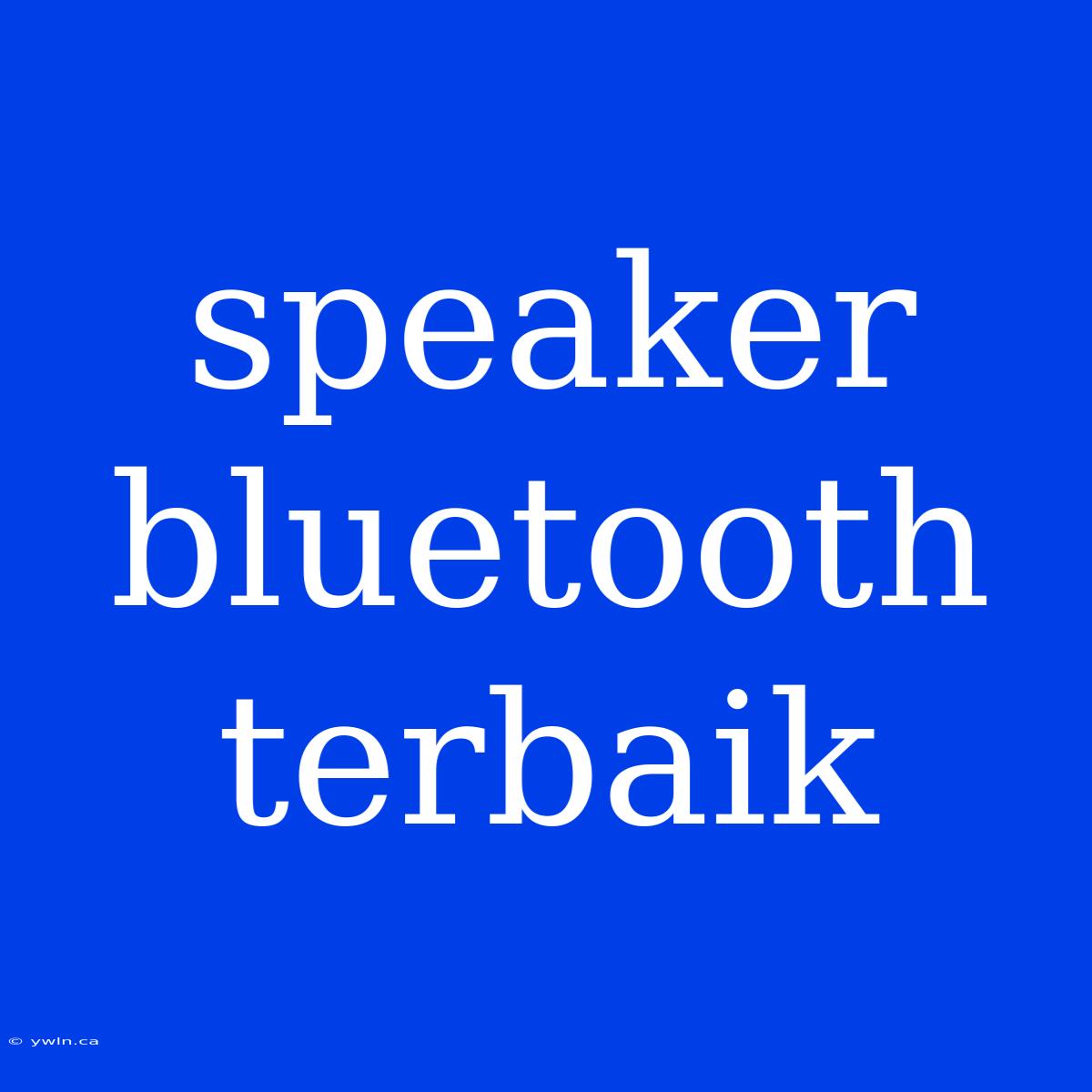 Speaker Bluetooth Terbaik