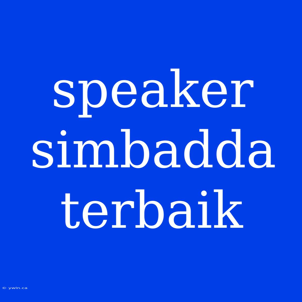 Speaker Simbadda Terbaik