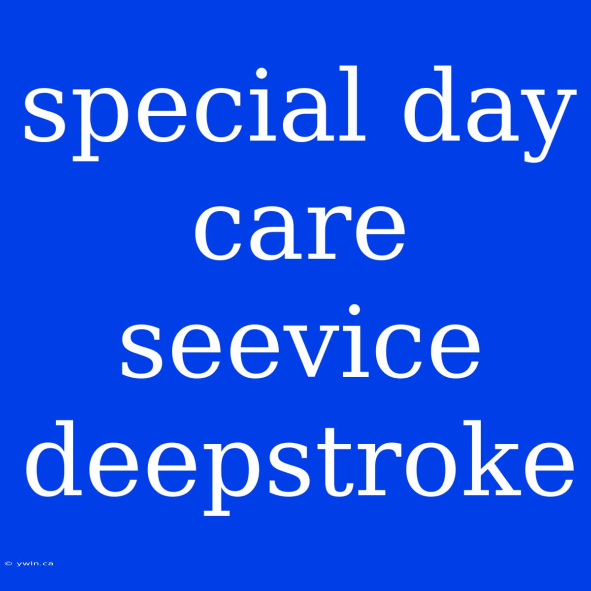 Special Day Care Seevice Deepstroke