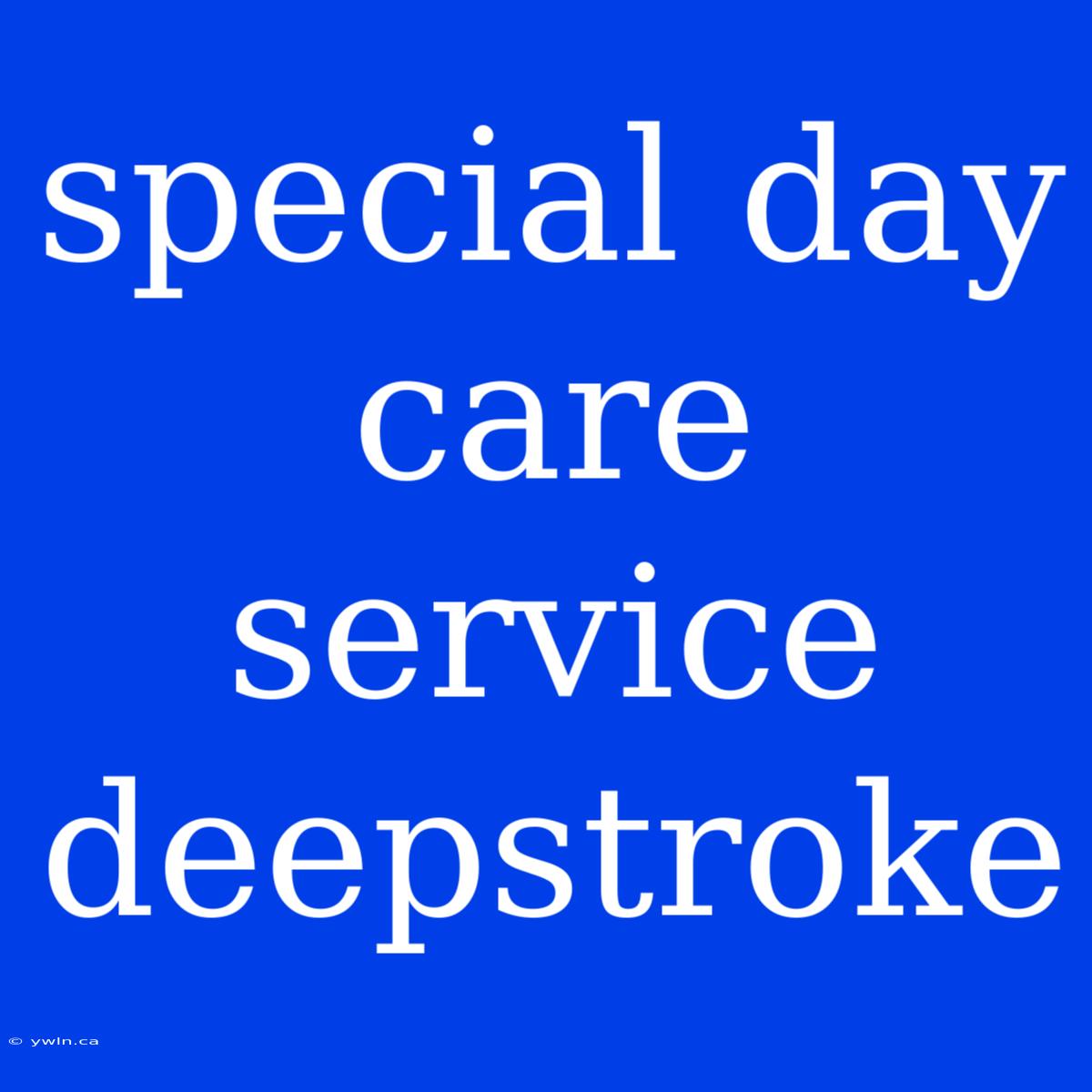 Special Day Care Service Deepstroke