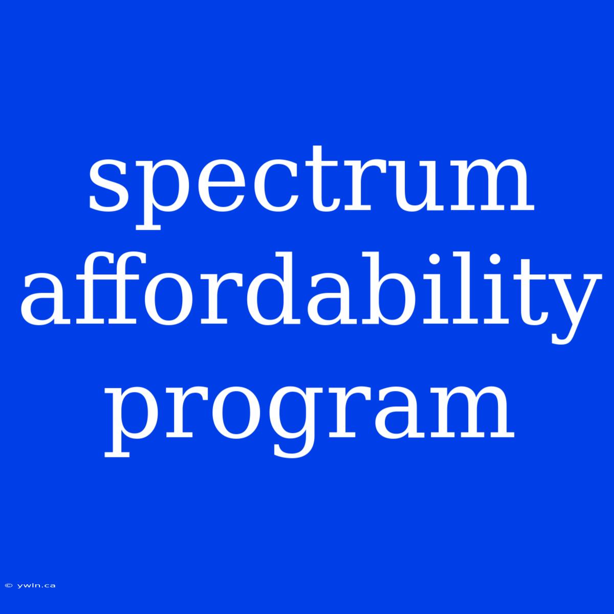 Spectrum Affordability Program