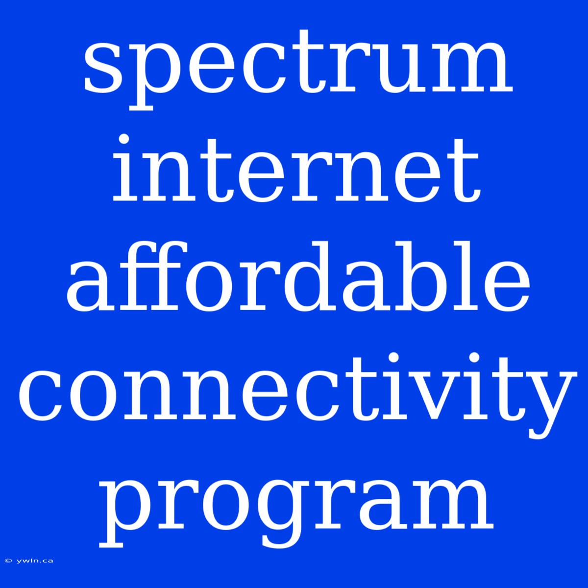 Spectrum Internet Affordable Connectivity Program