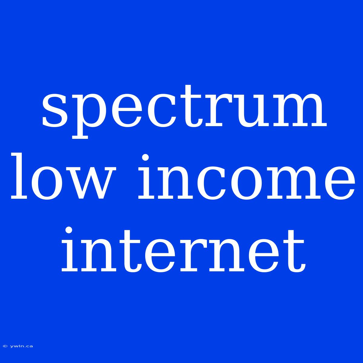 Spectrum Low Income Internet