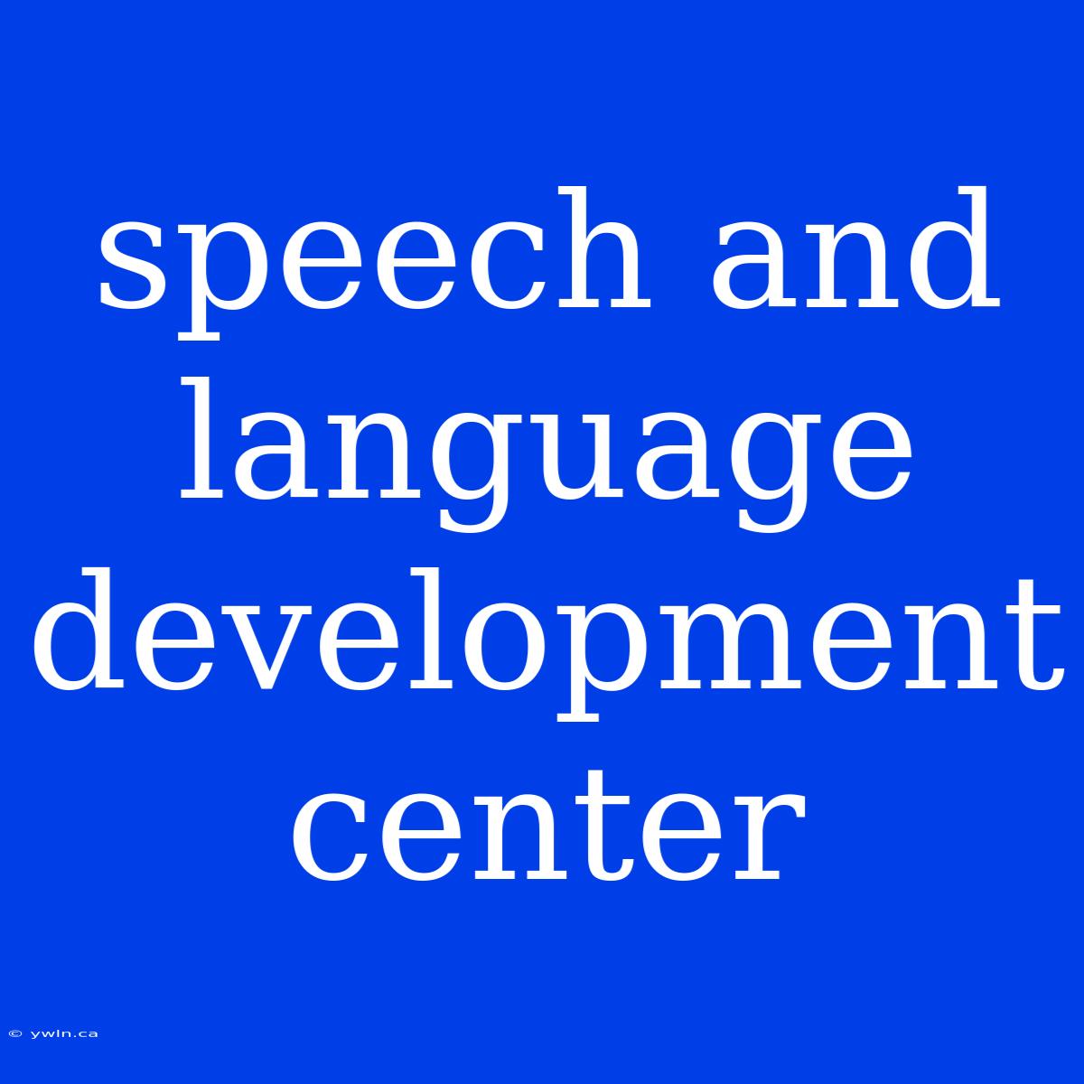 Speech And Language Development Center