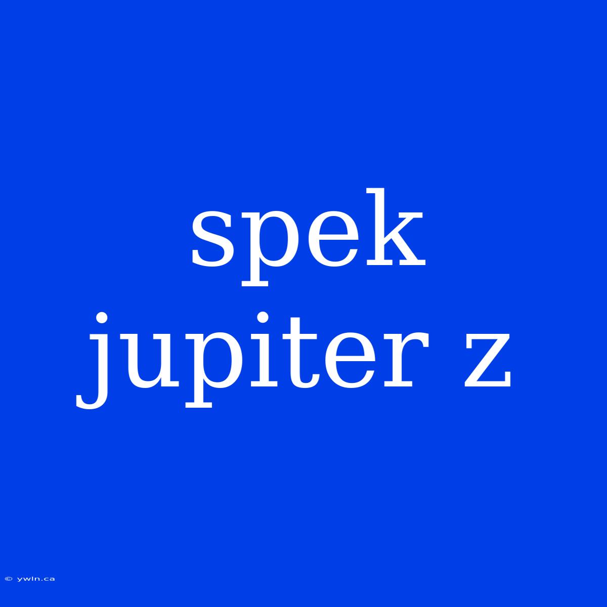 Spek Jupiter Z