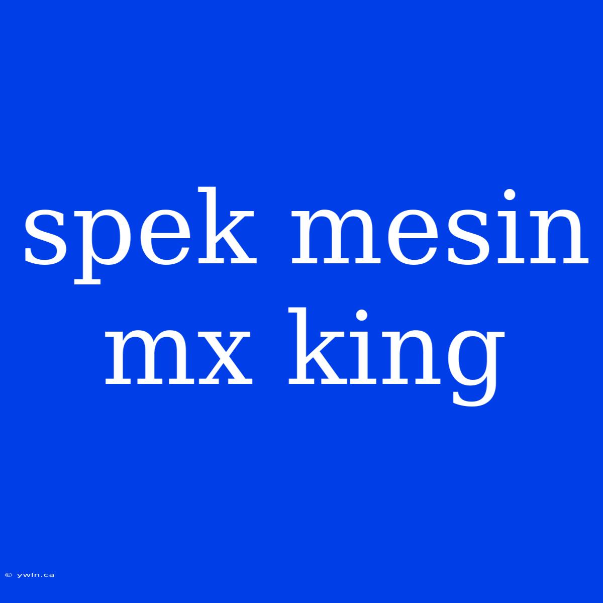 Spek Mesin Mx King