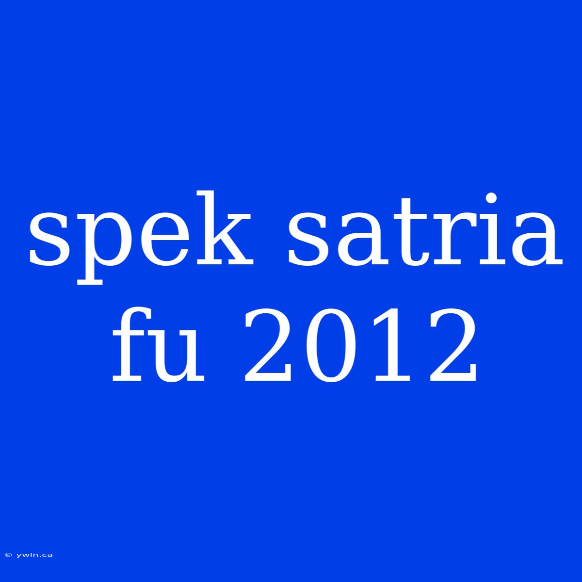 Spek Satria Fu 2012