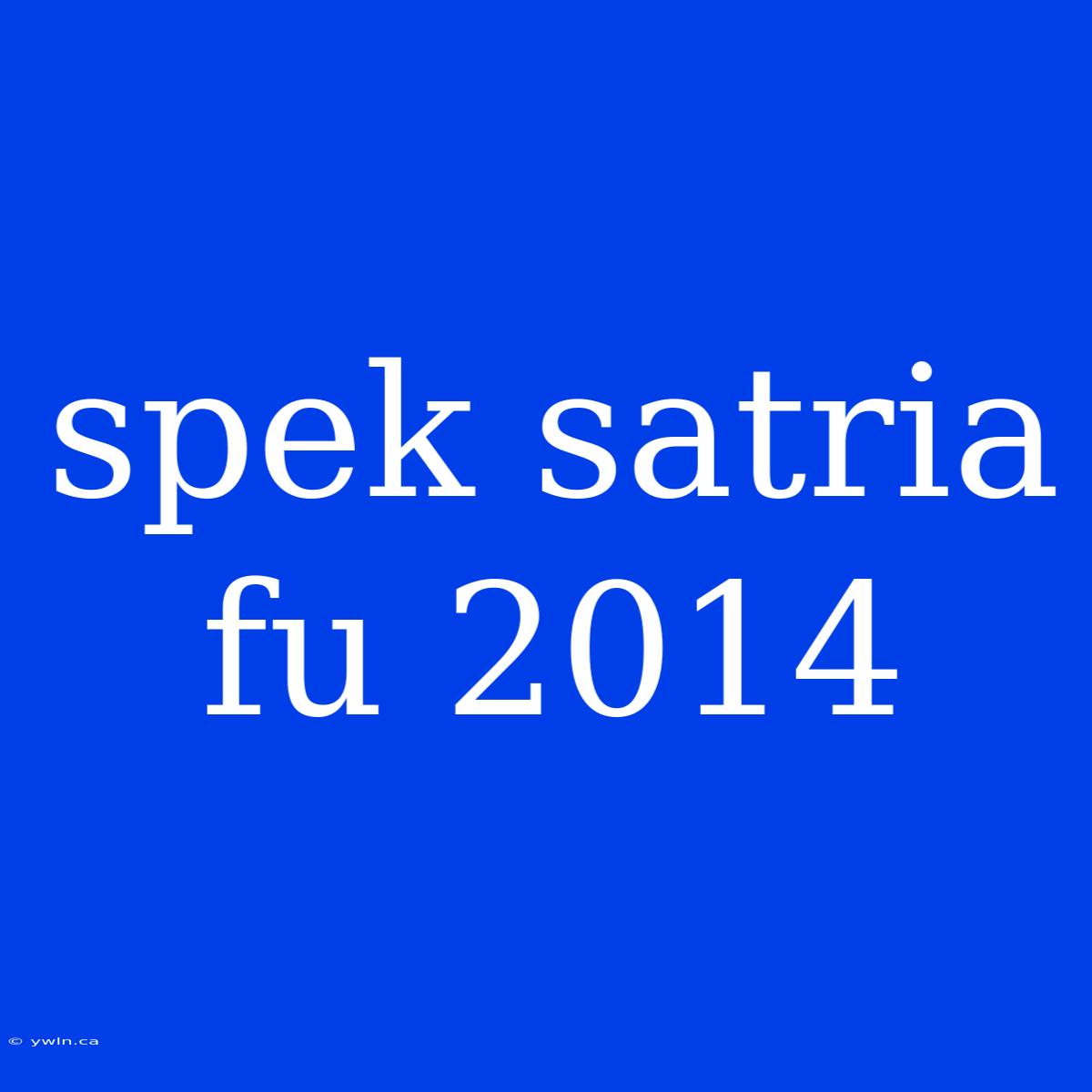 Spek Satria Fu 2014