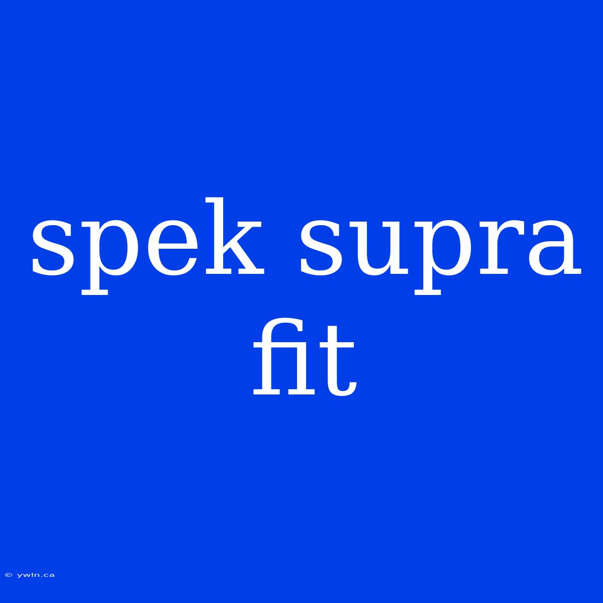 Spek Supra Fit