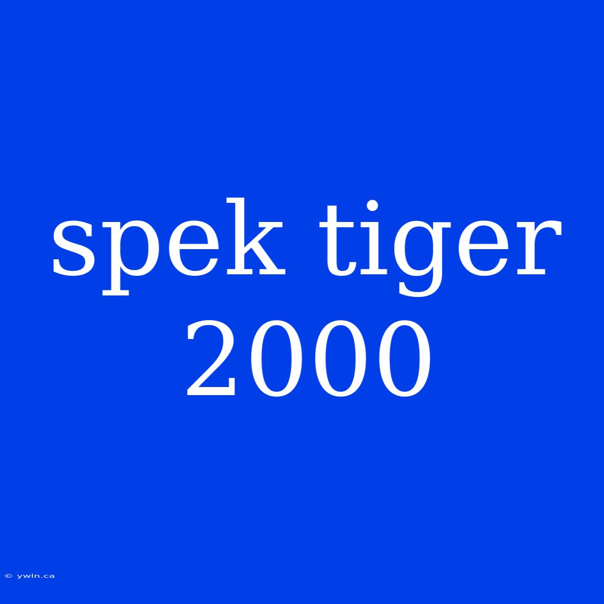 Spek Tiger 2000