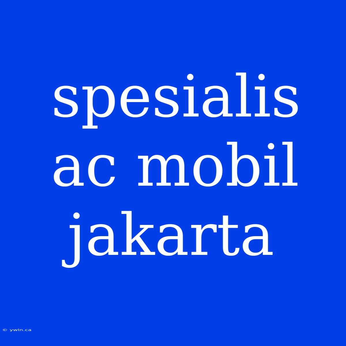 Spesialis Ac Mobil Jakarta