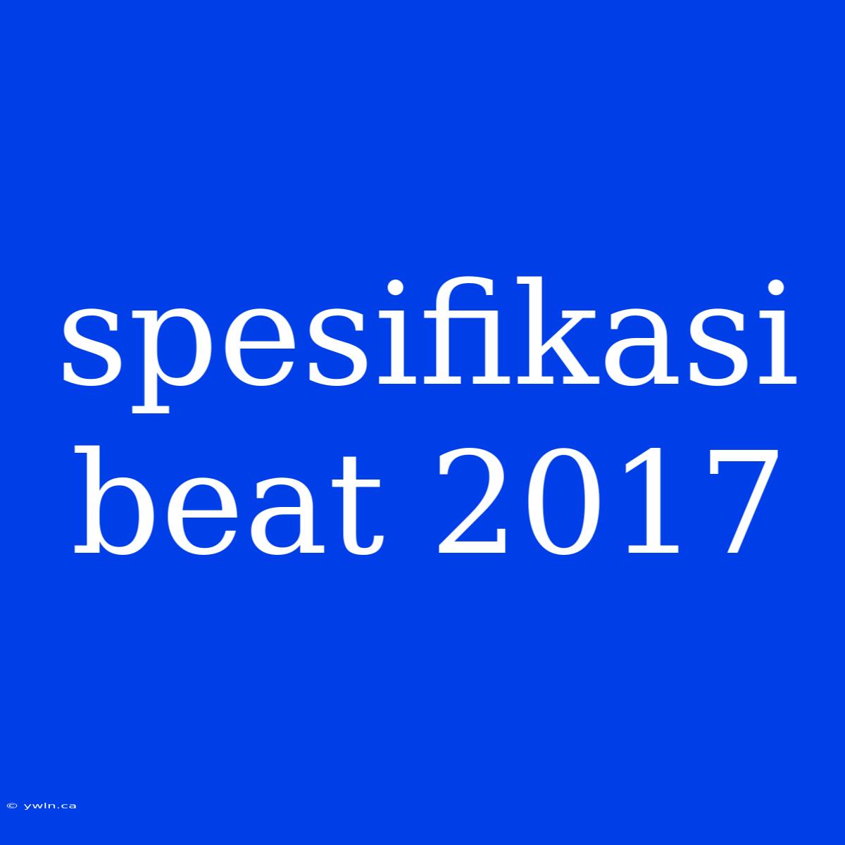 Spesifikasi Beat 2017