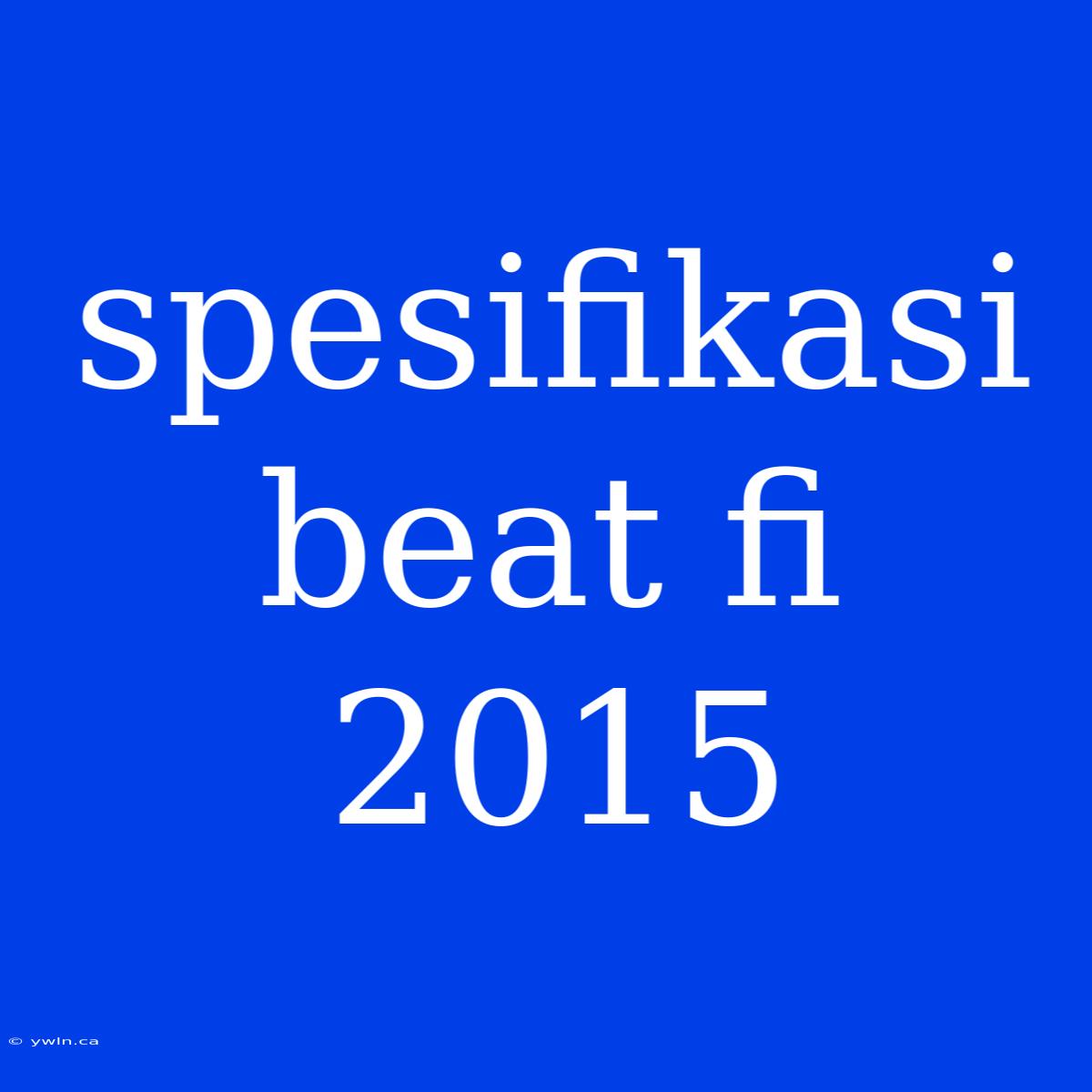 Spesifikasi Beat Fi 2015