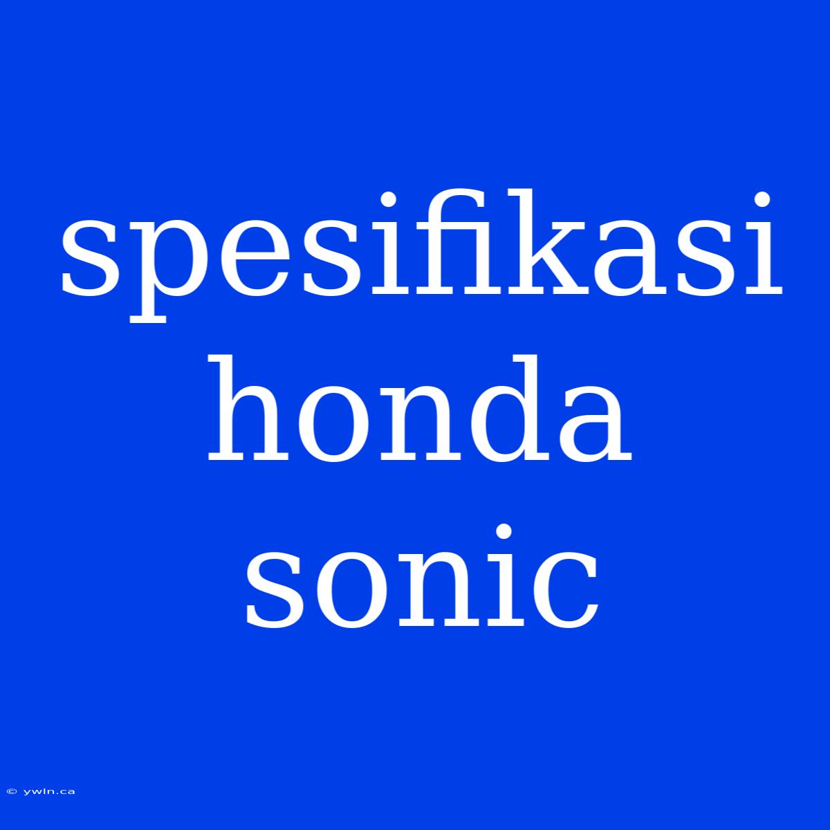 Spesifikasi Honda Sonic