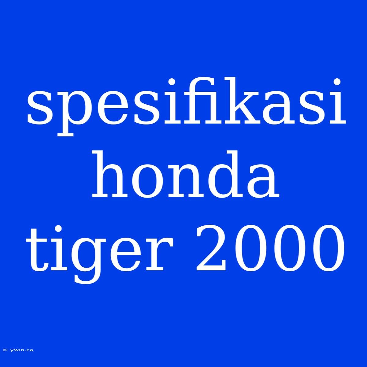 Spesifikasi Honda Tiger 2000