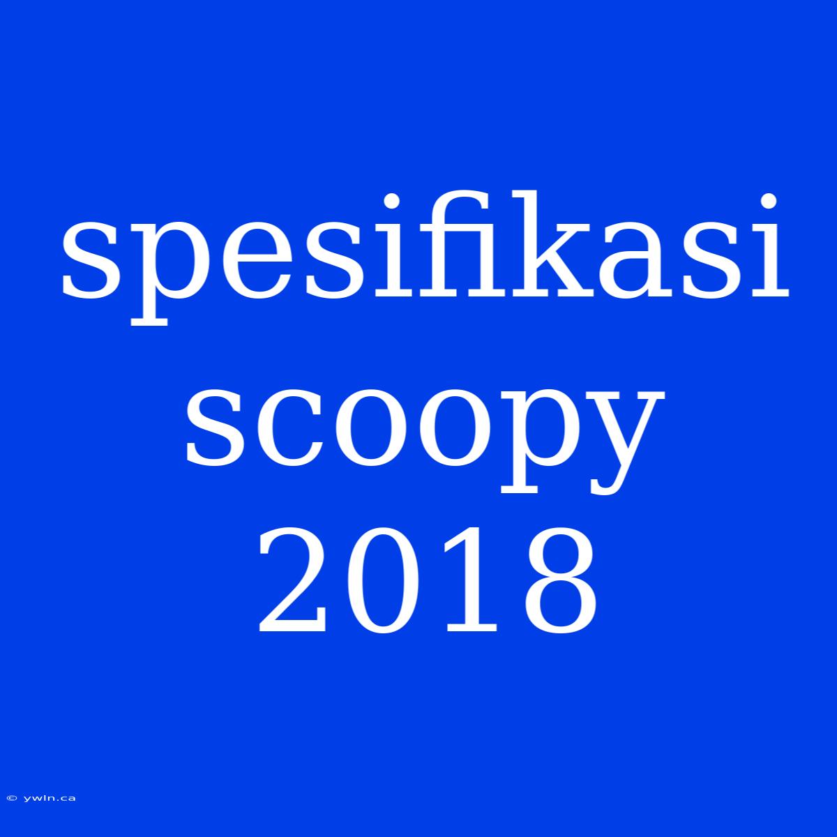 Spesifikasi Scoopy 2018