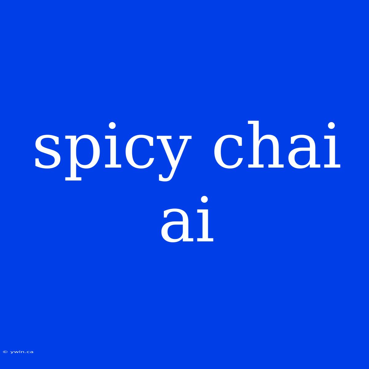 Spicy Chai Ai