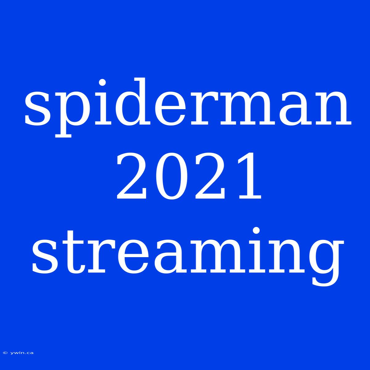 Spiderman 2021 Streaming