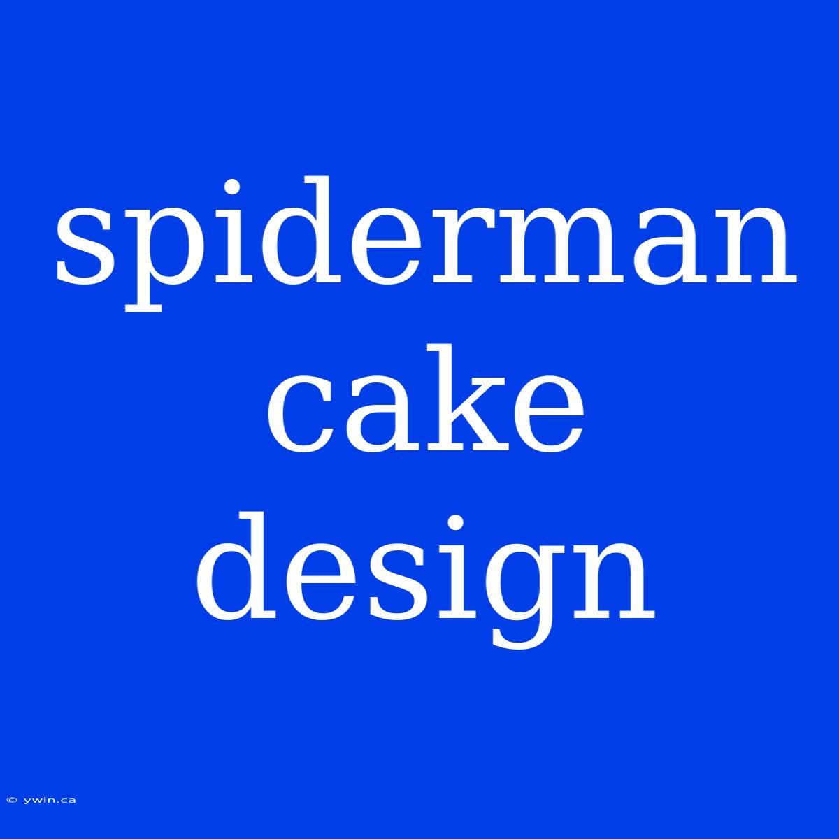 Spiderman Cake Design