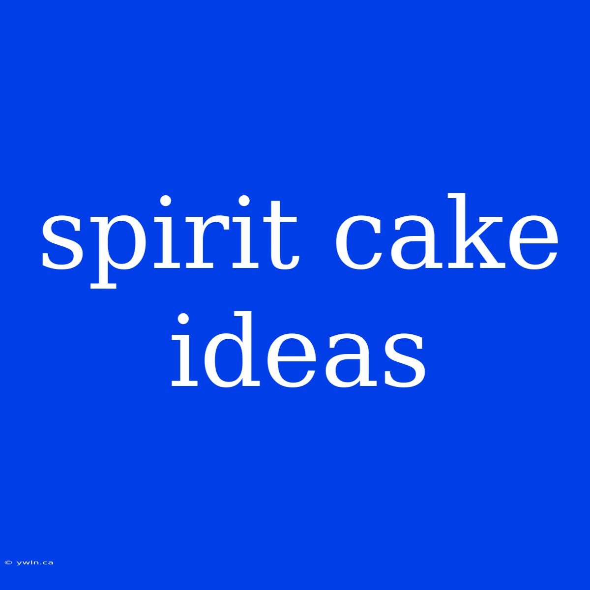 Spirit Cake Ideas