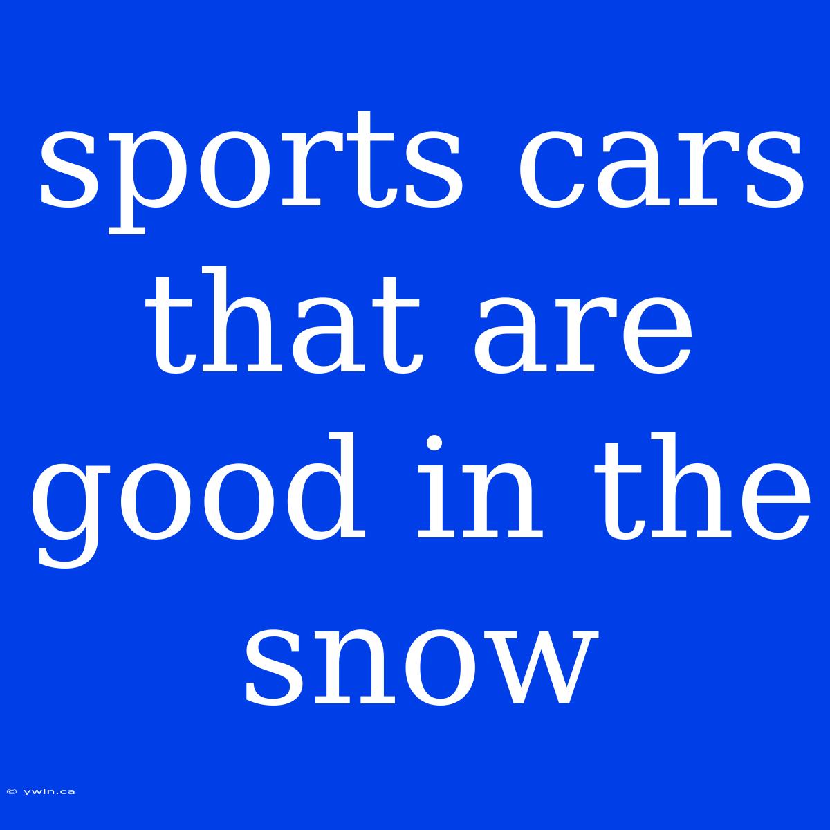 Sports Cars That Are Good In The Snow