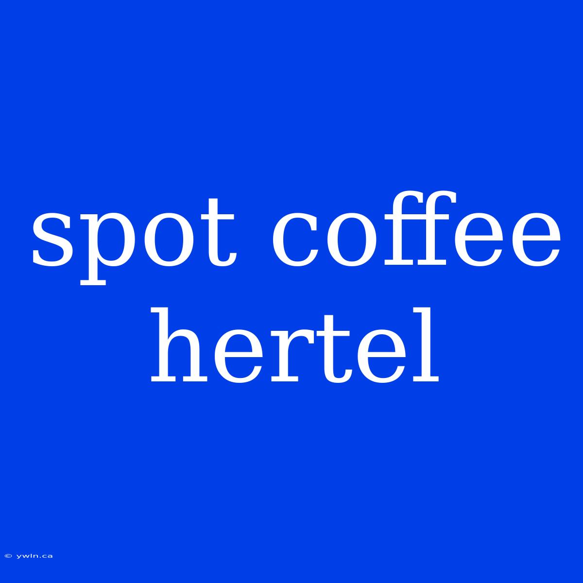 Spot Coffee Hertel