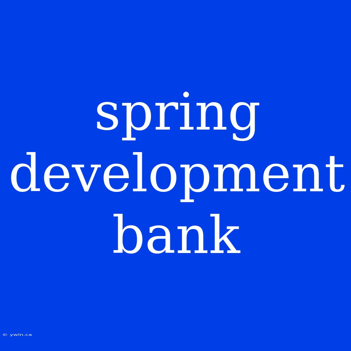 Spring Development Bank