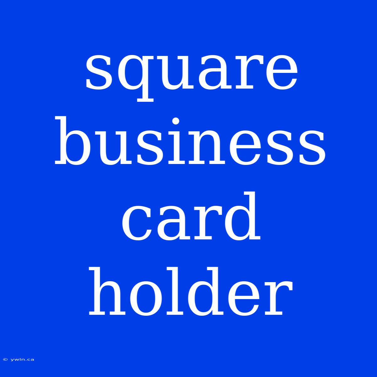 Square Business Card Holder