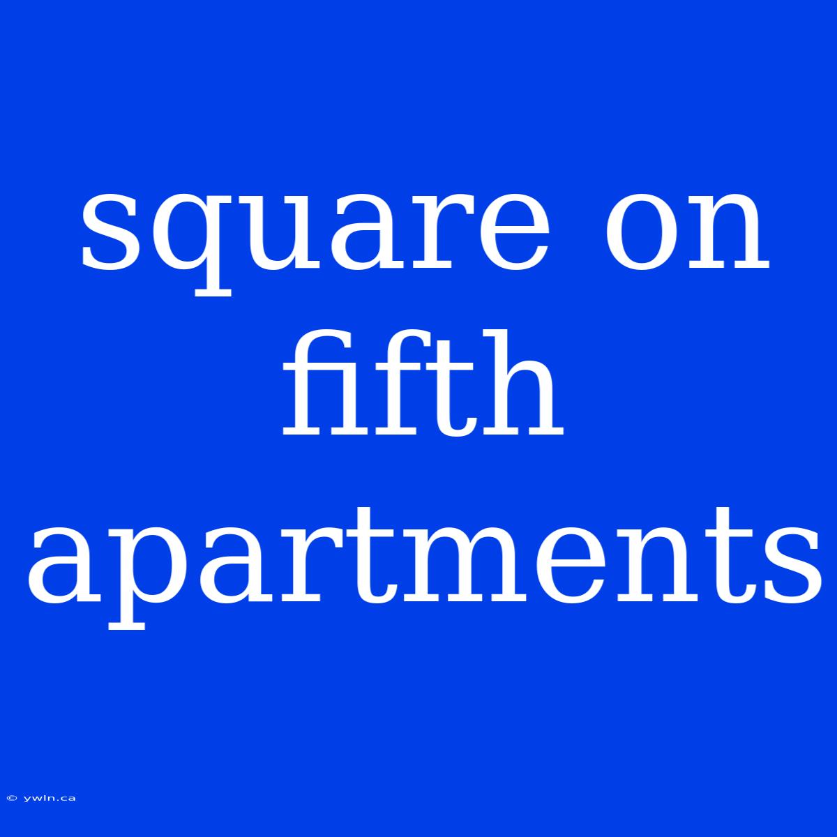 Square On Fifth Apartments