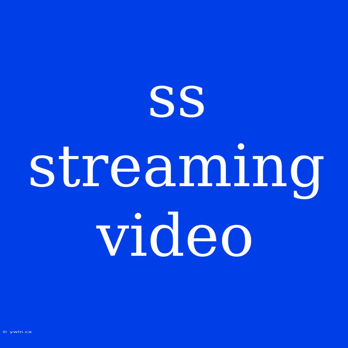 Ss Streaming Video