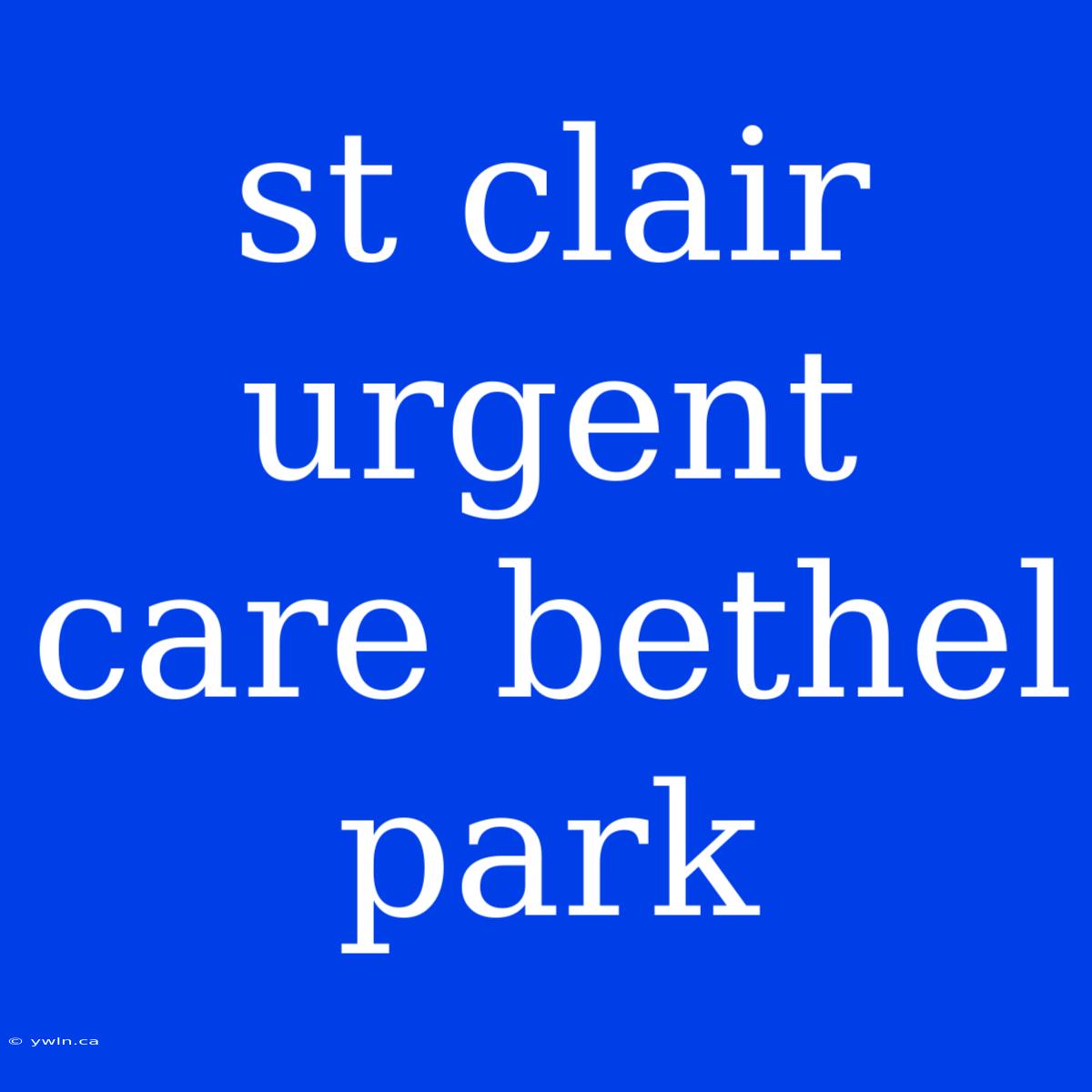 St Clair Urgent Care Bethel Park