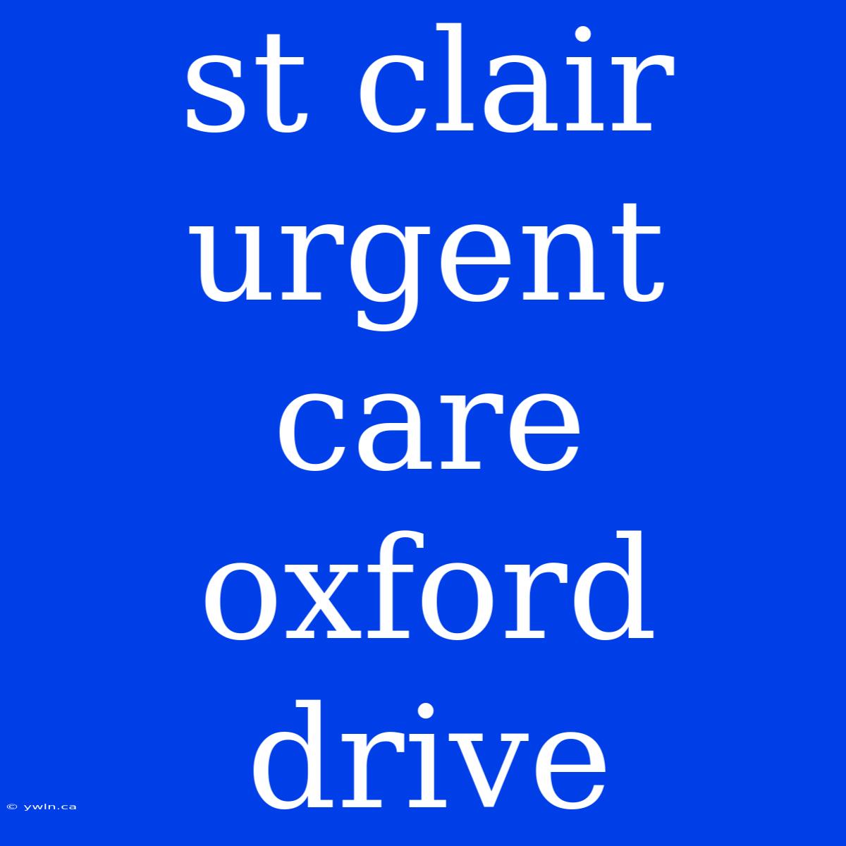 St Clair Urgent Care Oxford Drive