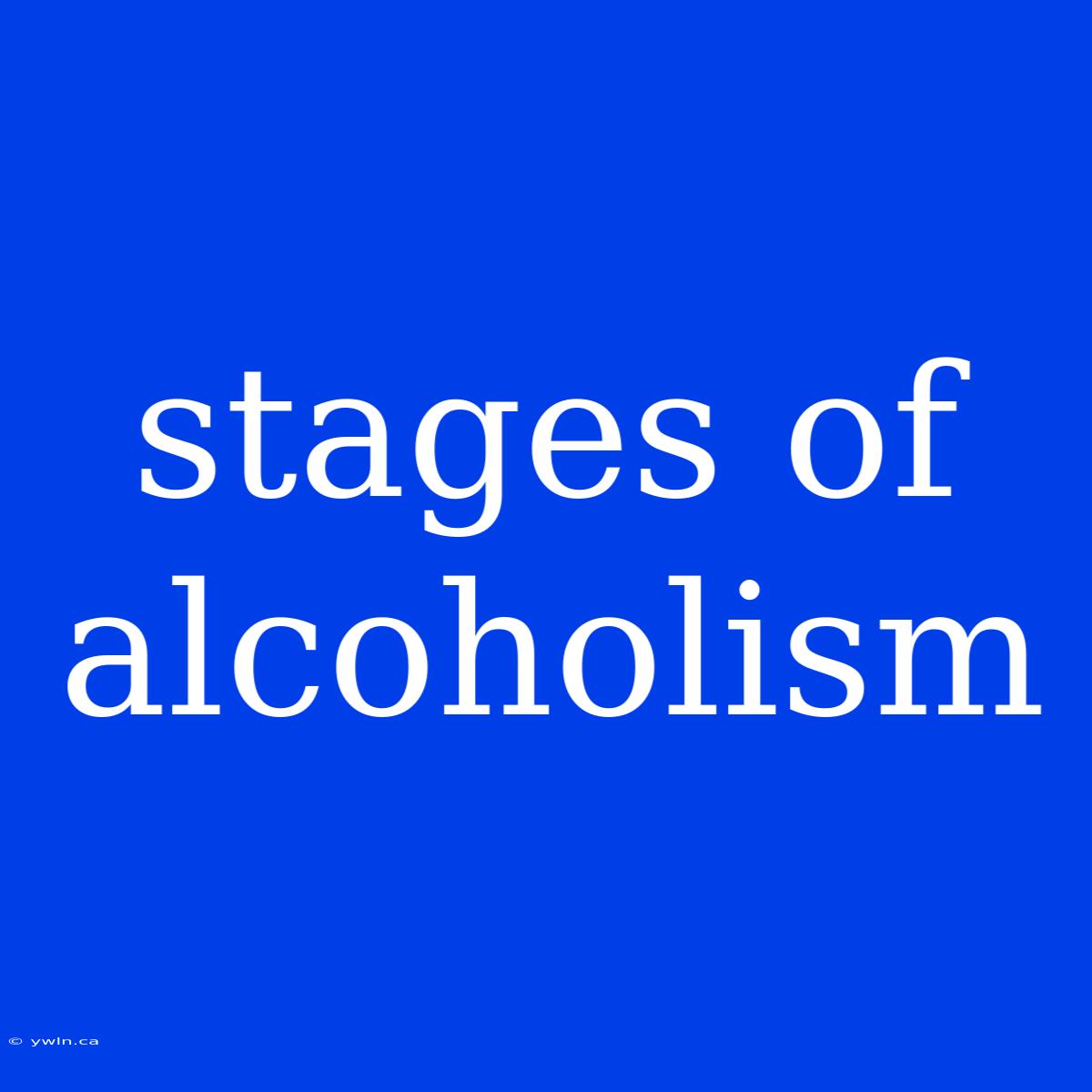 Stages Of Alcoholism