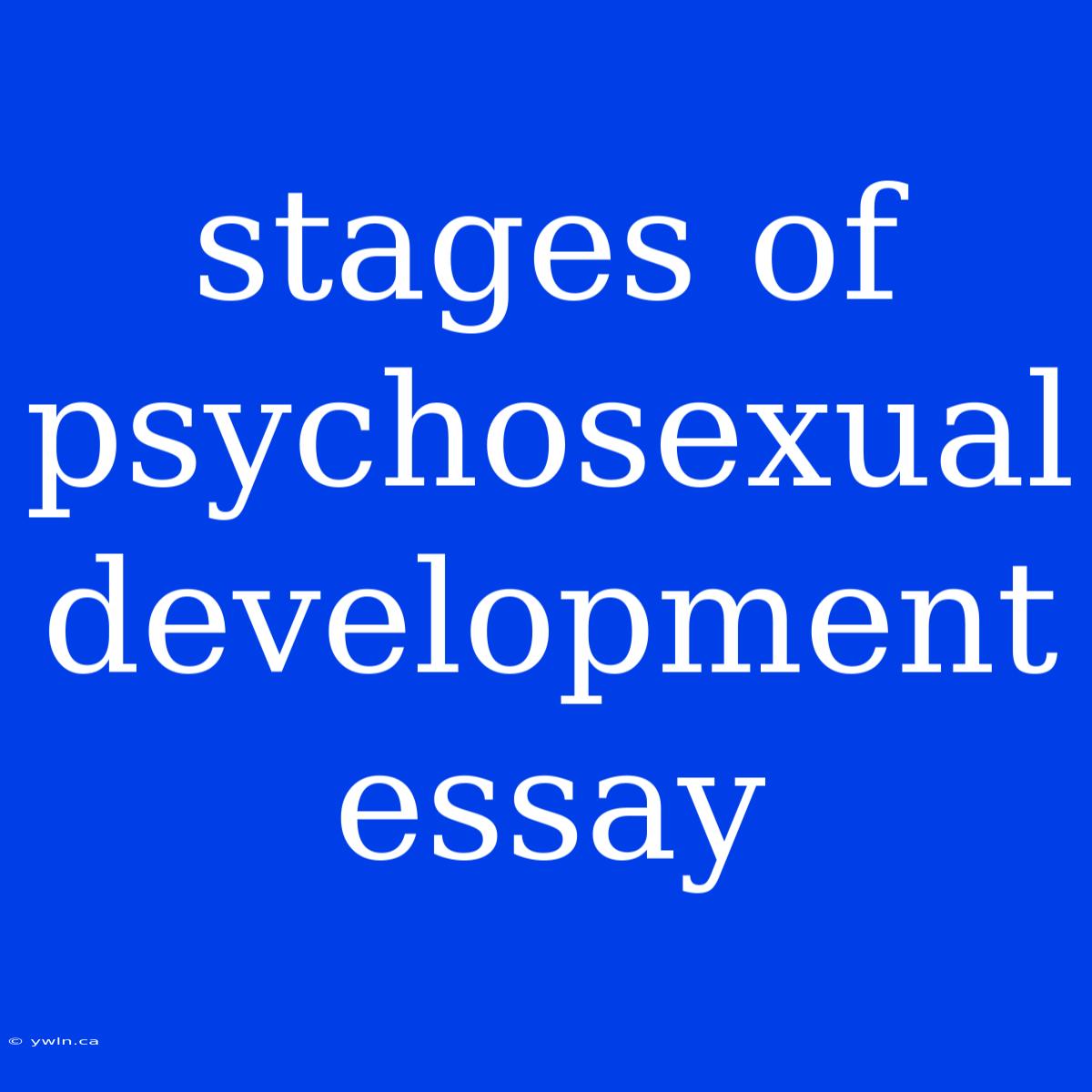 Stages Of Psychosexual Development Essay