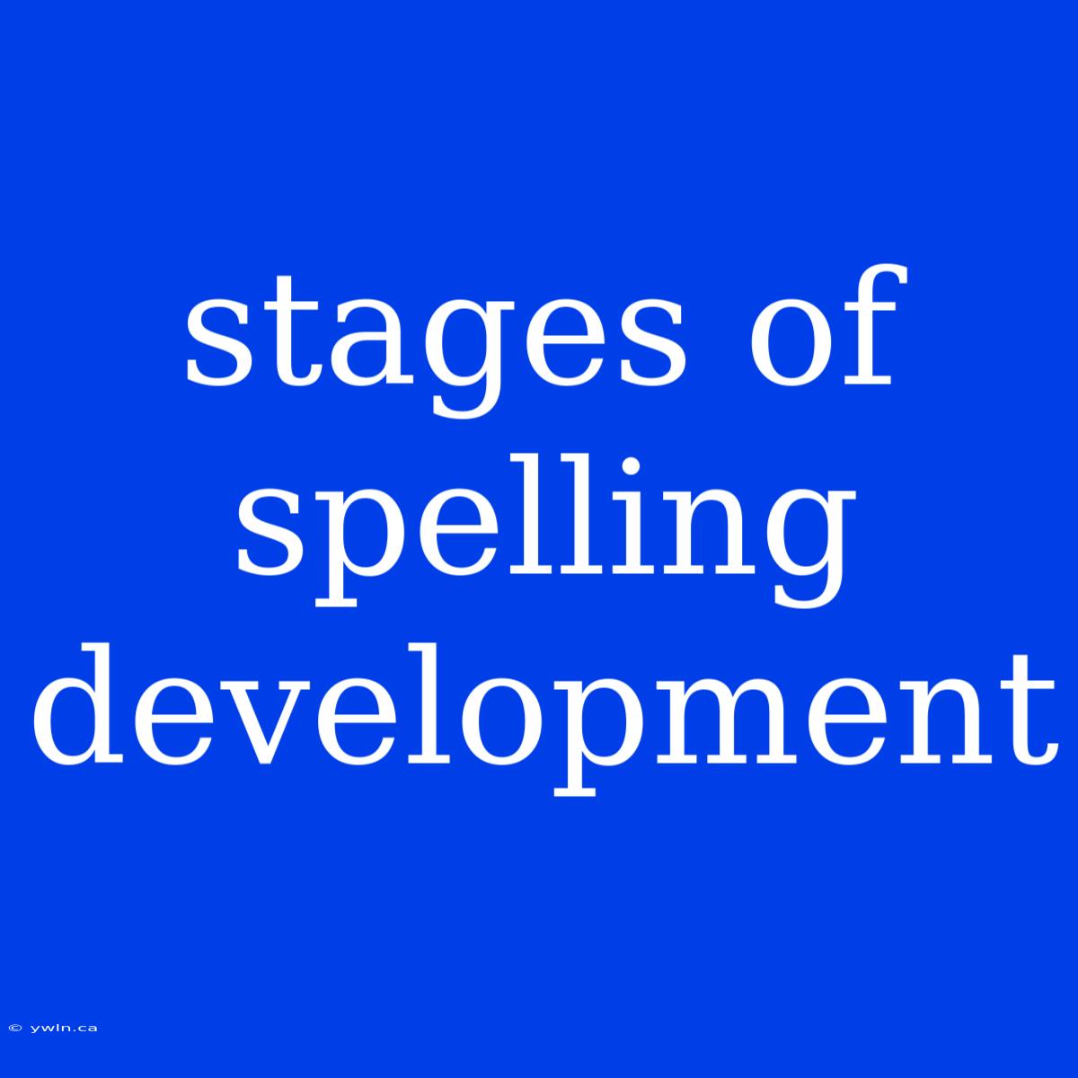 Stages Of Spelling Development